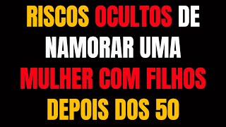 É por esse MOTIVO que você NUNCA deve NAMORAR uma MULHER COM FILHOS após os 50