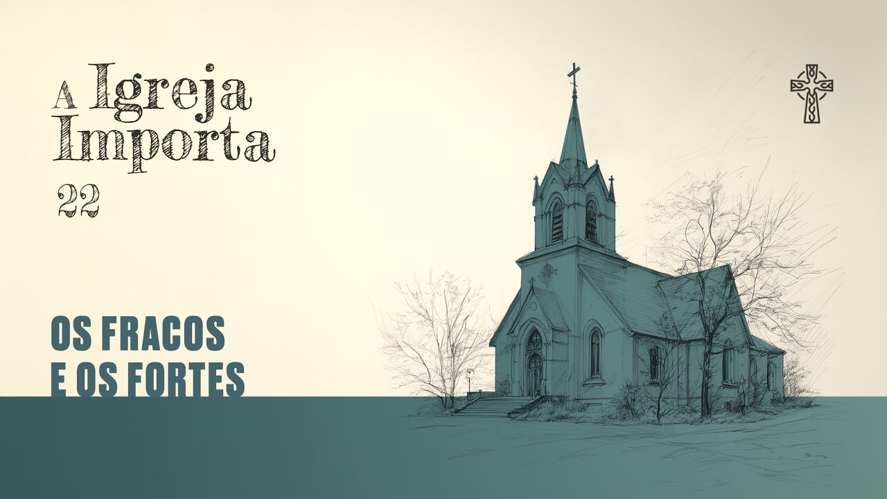 22- A Igreja importa - Os Fracos e os Fortes - Pr. Guilherme de Carvalho -  26/01/2025