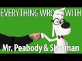 Everything Wrong With Mr Peabody Sherman In 19 Minutes Or Less