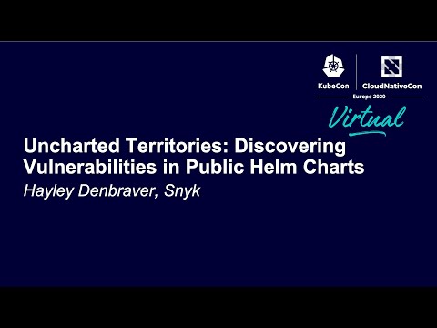 Uncharted Territories: Discovering Vulnerabilities in Public Helm Charts - Hayley Denbraver, Snyk
