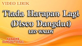 Download lagu Leo Waldy - Tiada Harapan Lagi Disco Dangdut ( video lirik) mp3