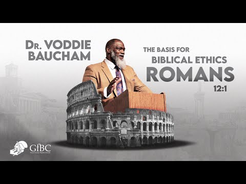 The Basis for Biblical Ethics   l   Voddie Baucham