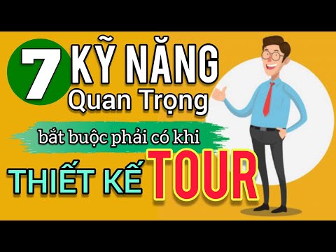 THIẾT KẾ TOUR DU LỊCH bắt buộc phải có 7 KỸ NĂNG này