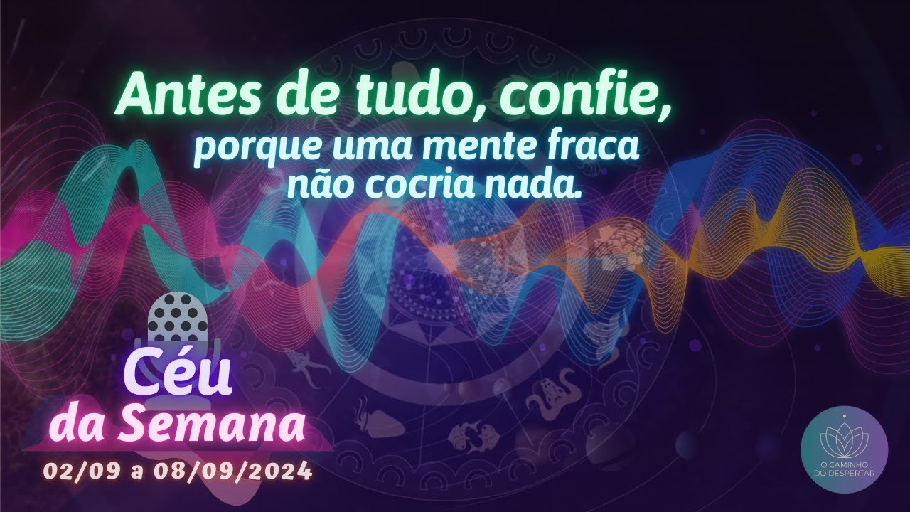 Podcast 📢 Céu da Semana | Antes de tudo, confie, porque uma mente fraca não cocria nada!