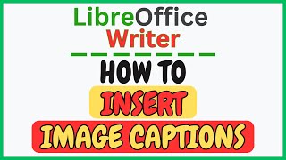 How to Insert Image Captions in LibreOffice Writer | Step-by-Step Guide!