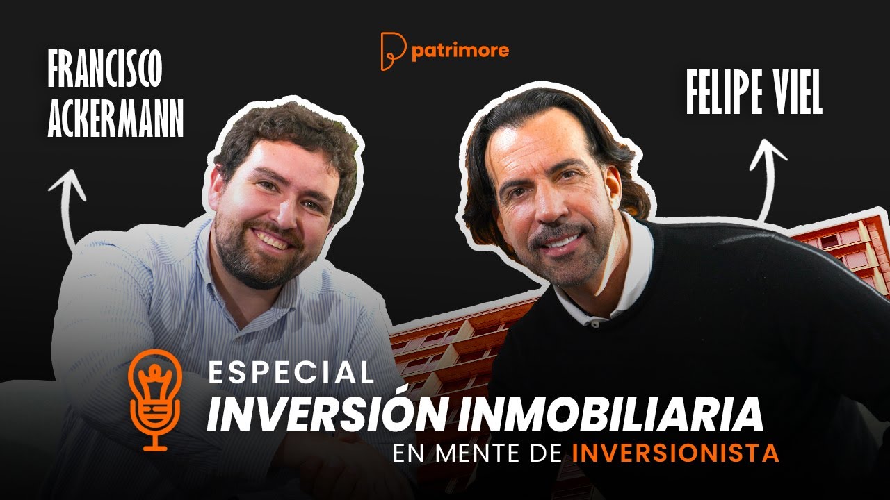 ESPECIAL de INVERSIÓN INMOBILIARIA con FELIPE VIEL y FRANCISCO ACKERMANN en MENTE de INVERSIONISTA