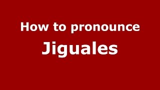 How to pronounce Jiguales