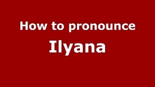 How to pronounce Ilyana