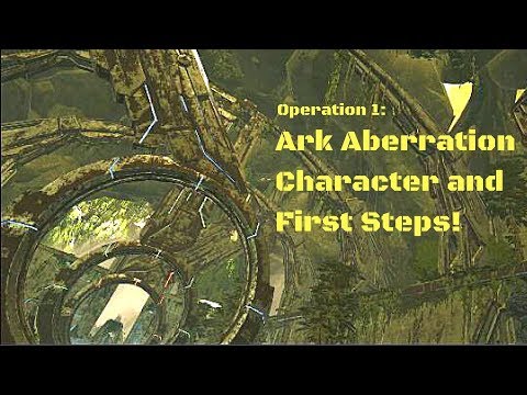 Ark Aberration Operation 1: Character Making and First steps!