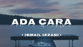 ADA CARA (lyric video) - ISMAIL IZZANI
