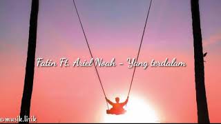 Download lagu Fatin Ft. Ariel Noah - Yang Terdalam (Lirik) official mp3