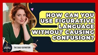 How Can You Use Figurative Language Without Causing Confusion - The Daily Definition
