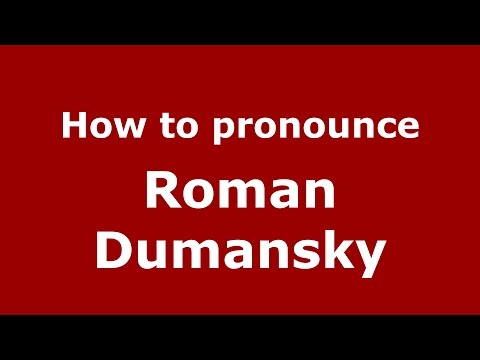 How to pronounce Roman Dumansky (Russian/Russia)  - PronounceNames.com