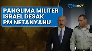 Panglima Militer Israel Desak PM Netanyahu, Pernyataan Jenderal IDF Disambut Baik Keluarga Sandera