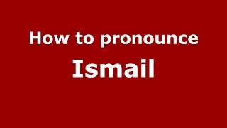 How to pronounce Ismail