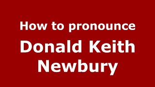 How to pronounce Donald Keith Newbury