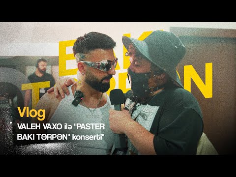 VLOG: VALEH VAXO İLƏ "PASTER BAKI TƏRPƏN" konserti" (18+)