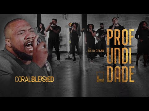 Profundidade (part. Julio Cesar) - Coral Blessed