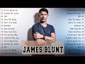 James Blunt Greatest Hits The Best Of James Blunt James Blunt Playlist 2022