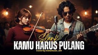 Download lagu SLANK - KAMU HARUS PULANG | Cover by Metamusic Version mp3