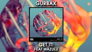 Gurbax - Get It! ft  Wazulu