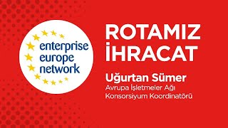 Rotamız İhracat l Avrupa İşletmeler Ağı’nın  KOBİ’lere Sunduğu İşbirli