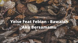 Download lagu Yelse Feat Febian : Bawalah Aku Bersamamu (Lirik) mp3