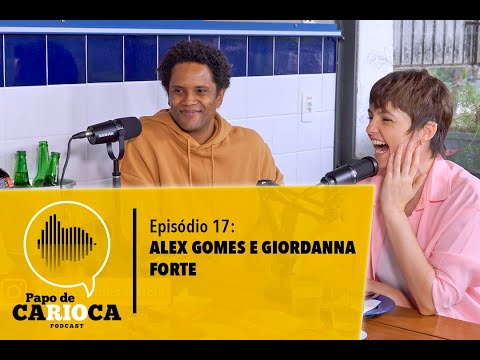 Podcast PAPO DE CARIOCA - Episódio 17: Alex Gomes e Giordanna Forte