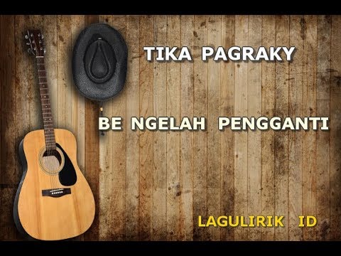 TIKA PAGRAKY BE NGELAH PENGGANTI Lirik (lagulirik)