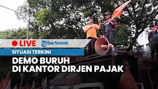 LIVE: Situasi Demo Buruh di Kantor Dirjen Pajak Jakarta Selatan, Jumat (10/3/2023)