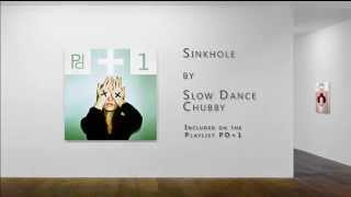 Sinkhole   Slow Dance Chubby | PDplaylist PD+1