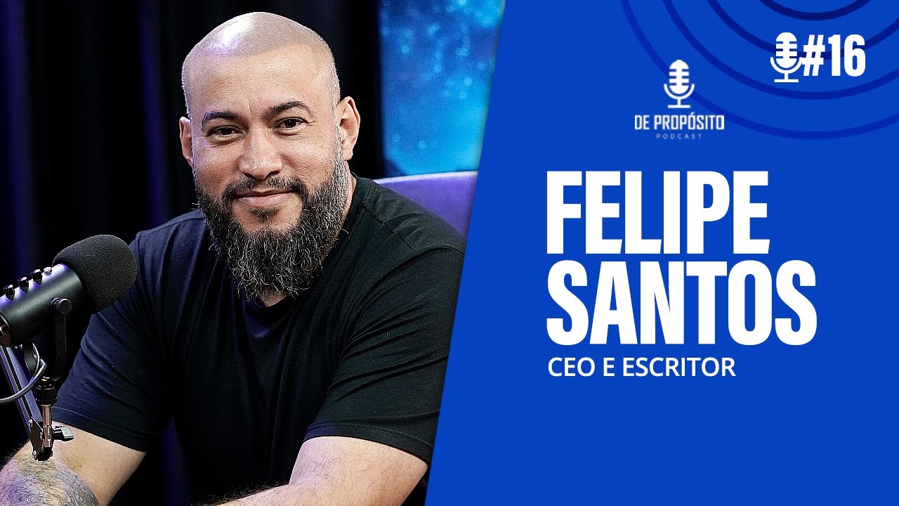 Felipe Santos - De Propósito Podcast EP#16
