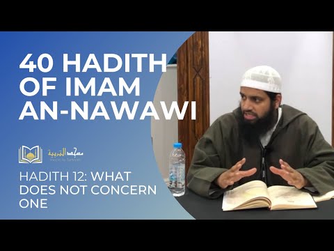 12 - The 40 Hadith of Imam an-Nawawi – What Does Not Concern One || Shaykh Abu Khalid Imran