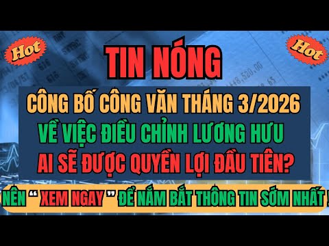 TIN NÓNG: Công Bố Công Văn Tháng Ba 2026 Về Điều Chỉnh Lương Hưu – Ai Được Quyền Lợi Đầu Tiên?