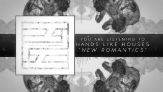 Hands Like Houses - New Romantics