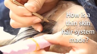 How Is A Thin Skin Hair System Made | LaVivid Hair