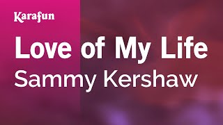 Karaoke Love of My Life - Sammy Kershaw *