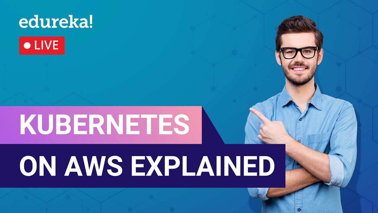 Kubernetes on AWS Explained in 60 Minutes | AWS Kubernetes Tutorial | AWS Training | Edureka Live