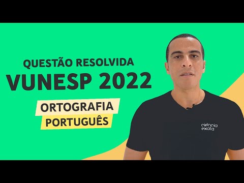 PORTUGUÊS VUNESP 2022 - ORTOGRAFIA - QUESTÃO RESOLVIDA