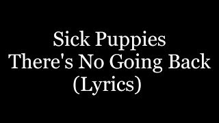 Sick Puppies - There&#39;s No Going Back (Lyrics)