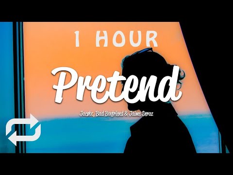 [1 HOUR 🕐 ] JACØBS, Bad Boyfriend - Pretend (Lyrics) ft Jaime Deraz