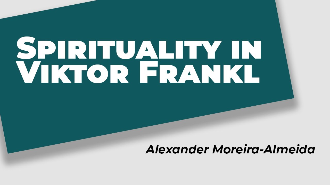 Spirituality in Viktor Frankl - Alexander Moreira-Almeida MD, PhD