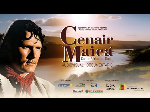 Documentário Cenair Maicá – Canto Bárbaro e Doce