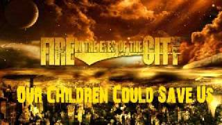 Fire In The Eyes Of The City - Our Children Could Save Us