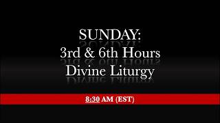 8:30 AM (EST) - Sunday - 3rd & 6th hours & Divine Liturgy