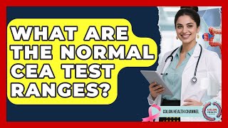 What Are The Normal CEA Test Ranges - Colon Health Channel