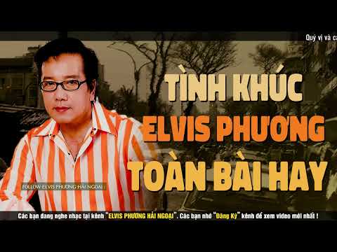 10 BÀI ELVIS PHƯƠNG CHỌN LỌC - Tình Xa, Một Cõi Đi Về, Giọt Lệ Cho Ngàn Sau...