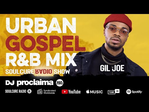 Urban Gospel R&B Mix 2020 - ft Gil Joe - DJ Proclaima Soulcure Show August 7th 2020