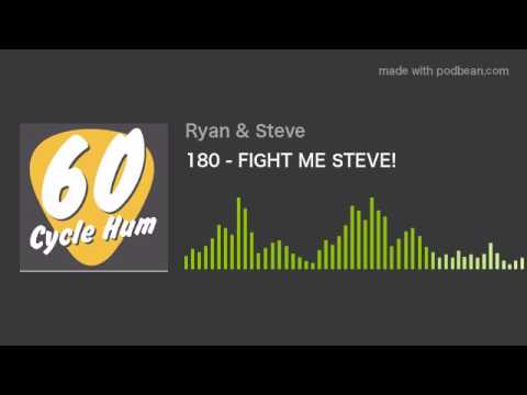 180 - FIGHT ME STEVE!