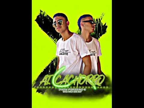 AI CACHORRO🐶 • VERSÃO DUDU PRESSÃO E WG NO BEAT 💥😈